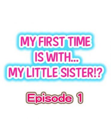 Groping My First Time is with…. My Little Sister?! Ch.1- Original hentai Relatives