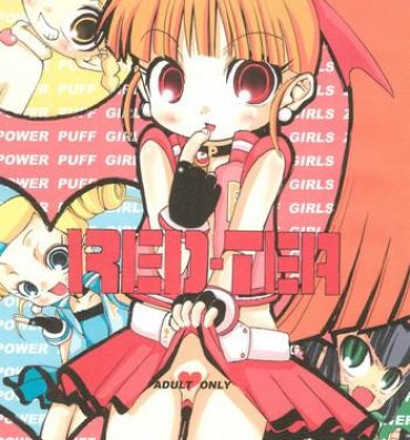 Gaybukkake RED TEA- Powerpuff girls z hentai Exotic