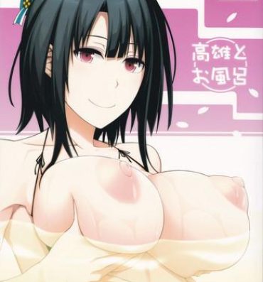 Real Orgasms Takao to Ofuro- Kantai collection hentai Nudes