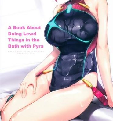 Big Tits Ofuro de Homura to Sukebe Suru Hon | A Book About Doing Lewd Things in the Bath with Pyra- Xenoblade chronicles 2 hentai Amature Sex Tapes