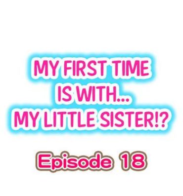 Passivo My First Time is with…. My Little Sister?! Ch.18 Canadian